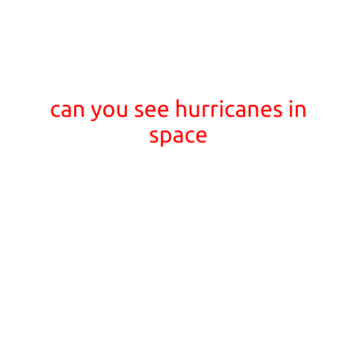 Can You See Hurricanes in Space?