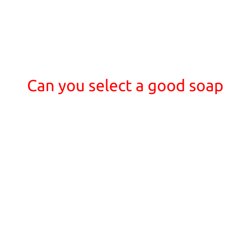 Can You Select a Good Soap?