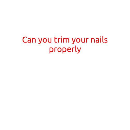 Can You Trim Your Nails Properly?