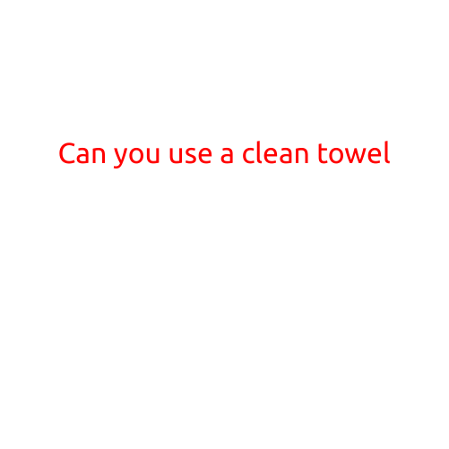 Can You Use a Clean Towel?