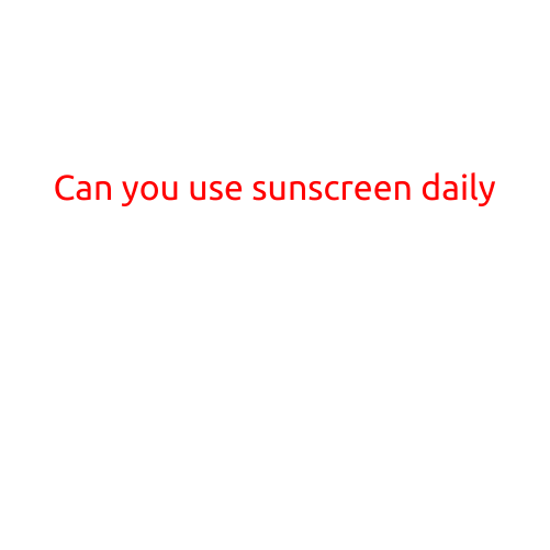 Can You Use Sunscreen Daily?