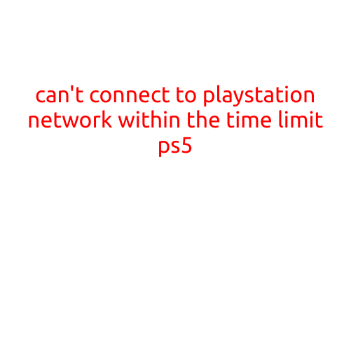 Can't Connect to PlayStation Network Within the Time Limit on PS5: Troubleshooting Guide