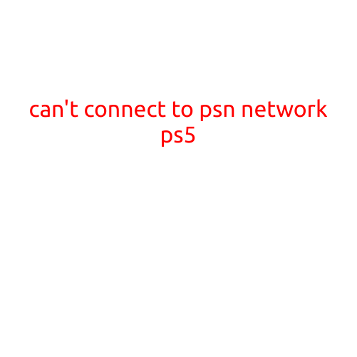 Can't Connect to PSN Network on PS5: Troubleshooting Guide