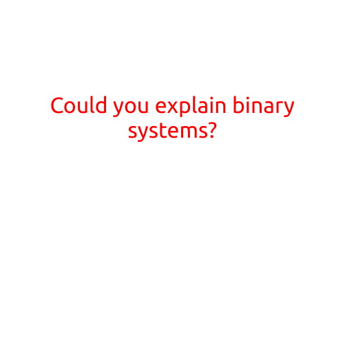 Could you explain binary systems?