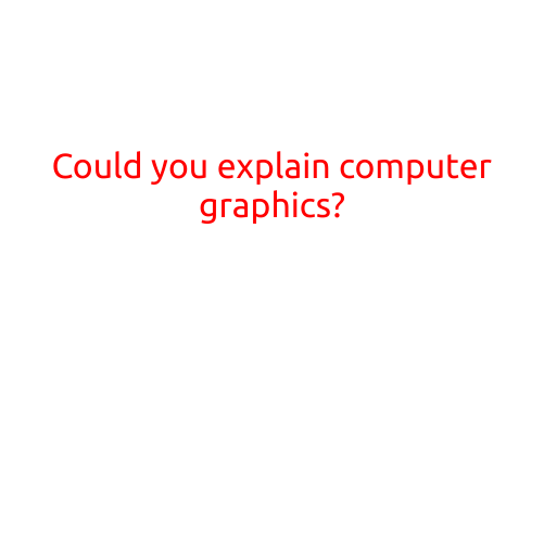 Could You Explain Computer Graphics?