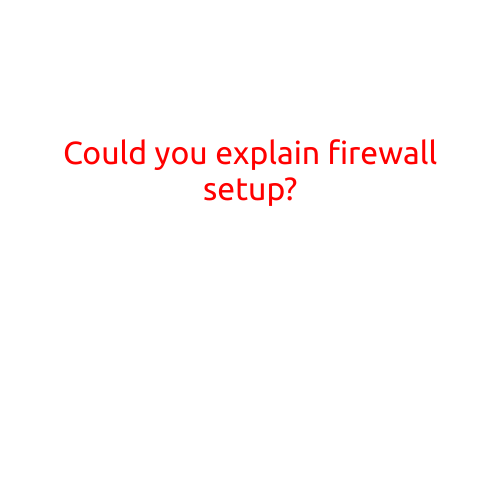 Could You Explain Firewall Setup?