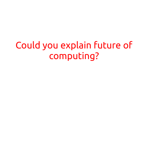 Could You Explain the Future of Computing?