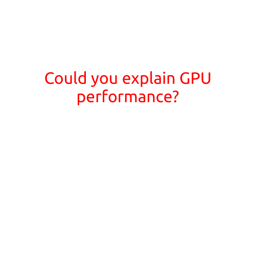 Could You Explain GPU Performance?