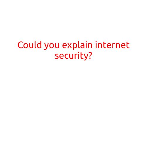 Could You Explain Internet Security?