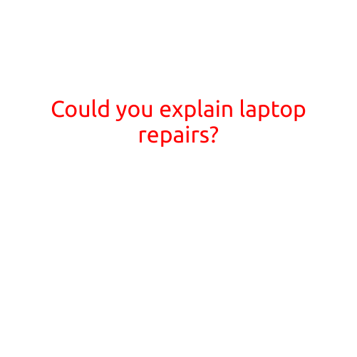 Could You Explain Laptop Repairs?