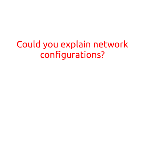 Could You Explain Network Configurations?