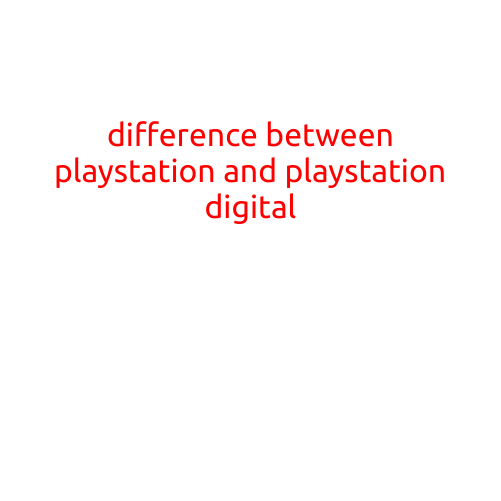 The Difference Between PlayStation and PlayStation Digital: What You Need to Know