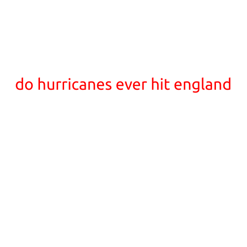 Do Hurricanes Ever Hit England?