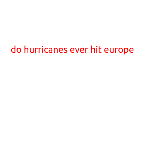 Do Hurricanes Ever Hit Europe?