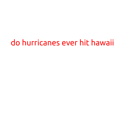 Do Hurricanes Ever Hit Hawaii?