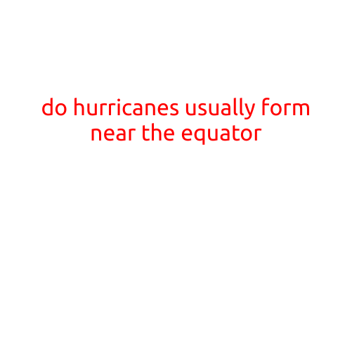 Do Hurricanes Usually Form Near the Equator?