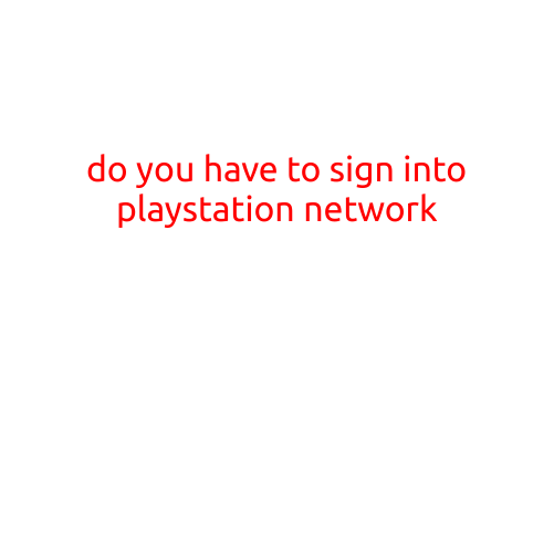 Do You Have to Sign into PlayStation Network?