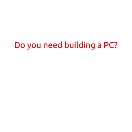 Do You Need to Build a PC?