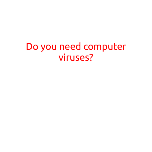 Do You Need Computer Viruses?