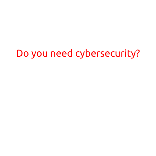 Do You Need Cybersecurity?