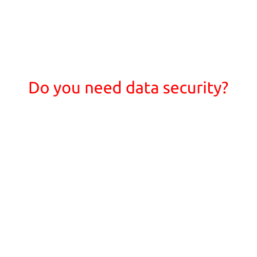 Do You Need Data Security?