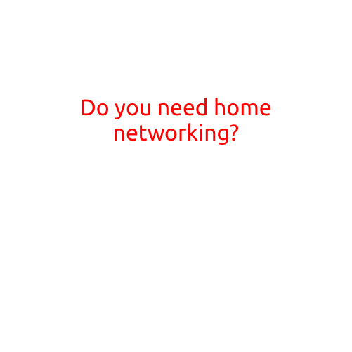 Do You Need Home Networking?