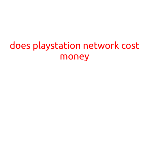 Does PlayStation Network Cost Money?