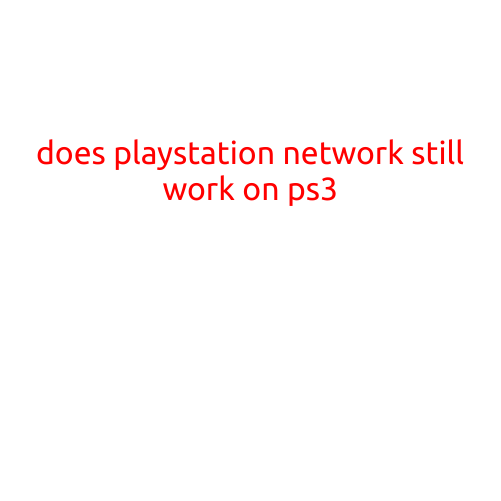 Does PlayStation Network Still Work on PS3?