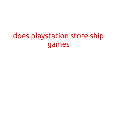 Does PlayStation Store Ship Games?