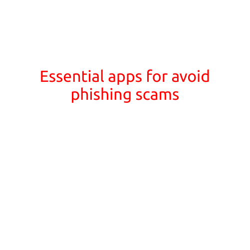 Essential Apps for Avoiding Phishing Scams