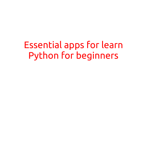 Essential Apps for Learning Python for Beginners