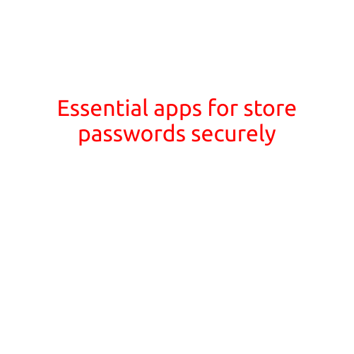 Essential Apps for Storing Passwords Securely