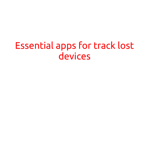 Essential Apps for Tracking Lost Devices