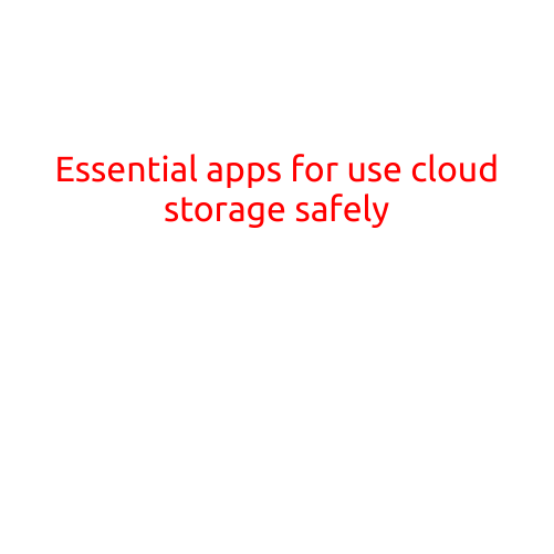 Essential Apps for Using Cloud Storage Safely