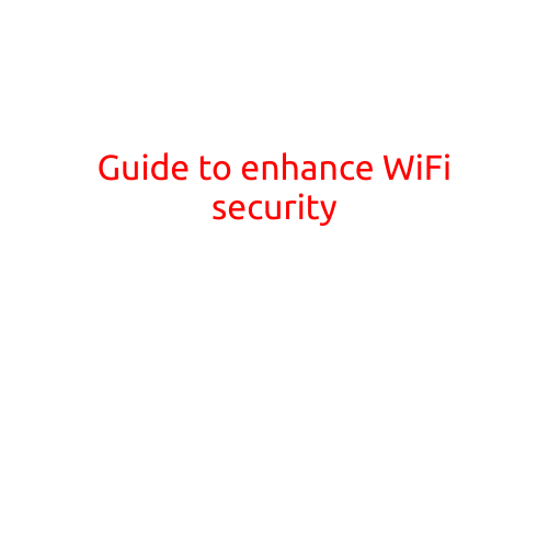 Guide to Enhance WiFi Security