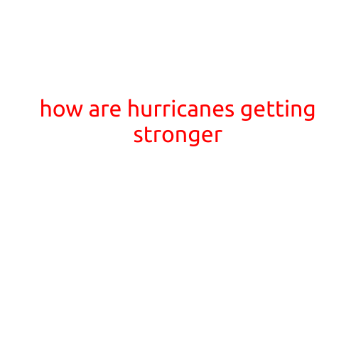 How Are Hurricanes Getting Stronger?