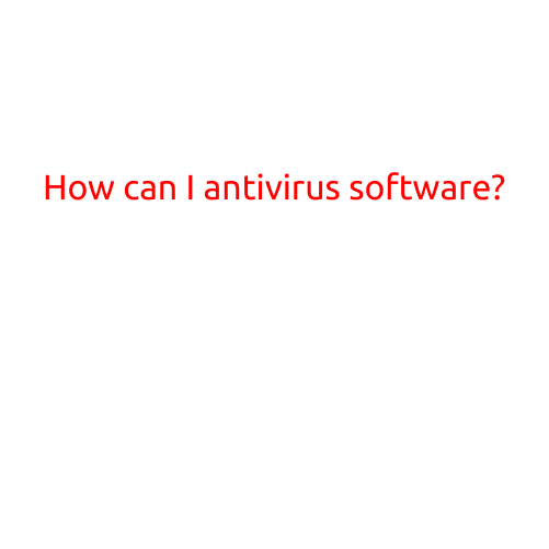 How Can I Choose the Right Antivirus Software?