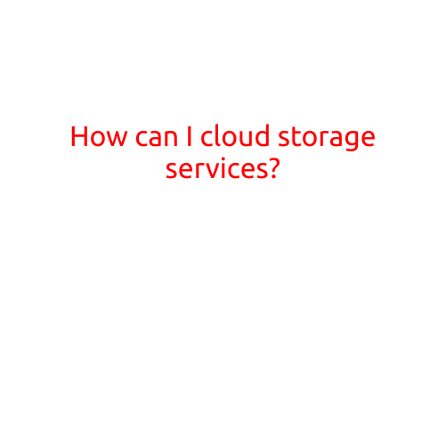 How Can I Use Cloud Storage Services?