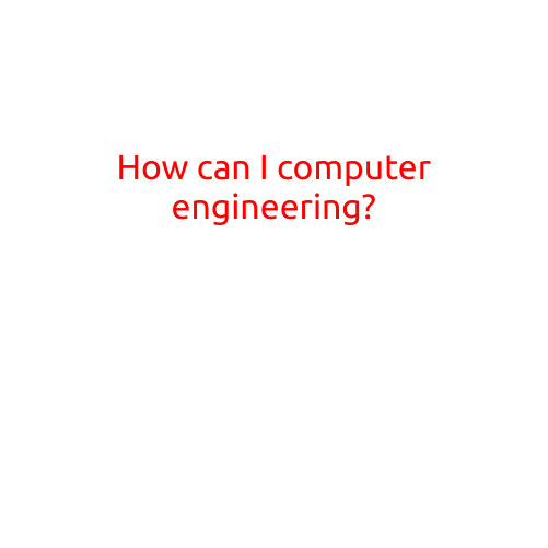 How Can I Pursue a Career in Computer Engineering?