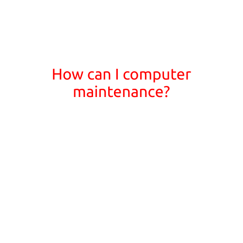 How Can I Perform Computer Maintenance?