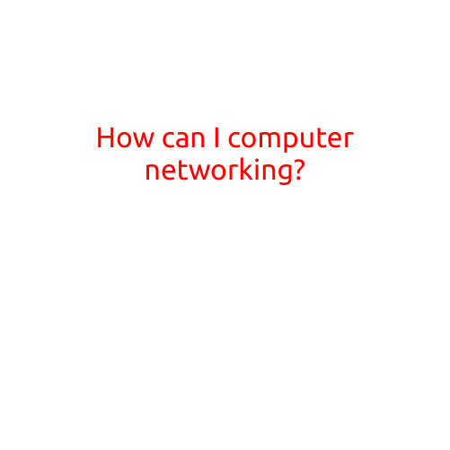 How Can I Learn Computer Networking?