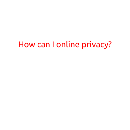 How Can I Protect My Online Privacy?