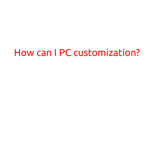 How Can I PC Customize?