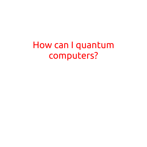 How Can I Build a Quantum Computer?