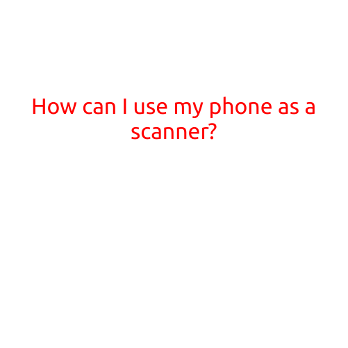 How Can I Use My Phone as a Scanner?