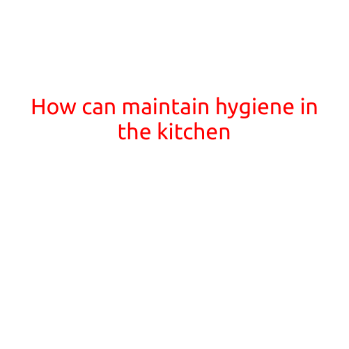 How to Maintain Hygiene in the Kitchen