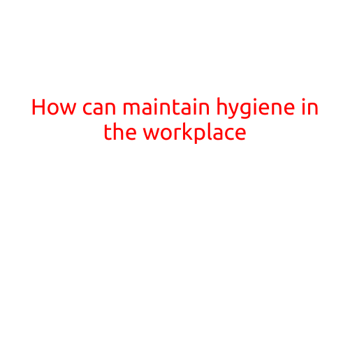 How to Maintain Hygiene in the Workplace