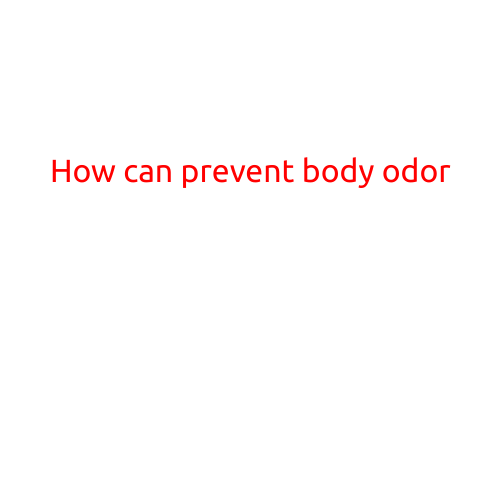 How to Prevent Body Odor: Tips and Tricks