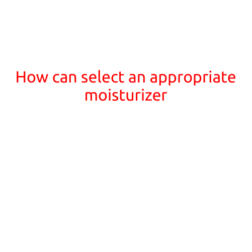 How to Select an Appropriate Moisturizer: A Guide to Hydrated Skin