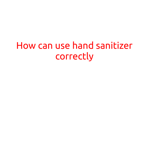 How to Use Hand Sanitizer Correctly: A Guide for a Healthier You